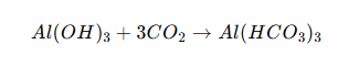 Al(OH)3​+3CO2​→Al(HCO3​)3​