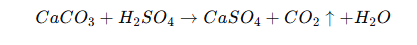 CaCO3​+H2​SO4​→CaSO4​+CO2​↑+H2​O