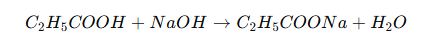 C2​H5​COOH+NaOH→C2​H5​COONa+H2​O
