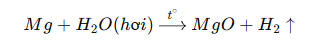 Mg+H2​O(hơi)t∘ ​MgO+H2​↑
